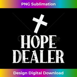 Hope Dealer Cross God Jesus Faith Religious Christian Gift Tank T - Urban Sublimation PNG Design - Channel Your Creative Rebel