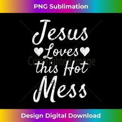 funny christian gift for women jesus loves this hot mess tank - sophisticated png sublimation file - striking & memorable impressions
