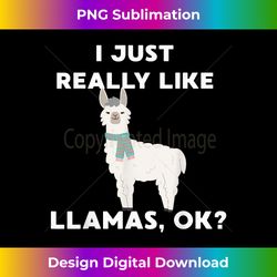 Cute Llama Gift For Girls Funny I Just Really Like Llamas OK - Eco-Friendly Sublimation PNG Download - Rapidly Innovate Your Artistic Vision