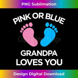 Pink Or Blue Grandpa Loves You - Chic Sublimation Digital Download - Striking & Memorable Impressions