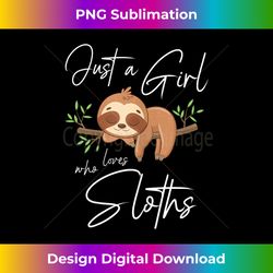 just a girl who loves sloths relaxation work occupation - classic sublimation png file - elevate your style with intricate details