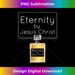 eternity by jesus christ funny christian gift tank t - sleek sublimation png download - crafted for sublimation excellence