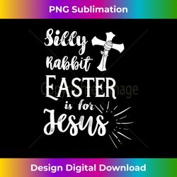 Silly Rabbit Easter is for Jesus Christian Tshi - Minimalist Sublimation Digital File - Crafted for Sublimation Excellence