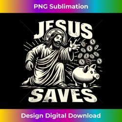 Jesus Saves Money, Christian Bank Employee Piggy Bank Tank - Luxe Sublimation PNG Download - Infuse Everyday with a Celebratory Spirit