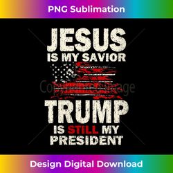 Womens Jesus is my Savior Trump is still my President V- - Bohemian Sublimation Digital Download - Infuse Everyday with a Celebratory Spirit