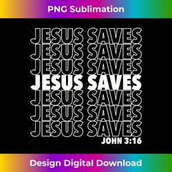 Jesus Saves John 3 16 Christian Desi - Sublimation-Optimized PNG File - Channel Your Creative Rebel
