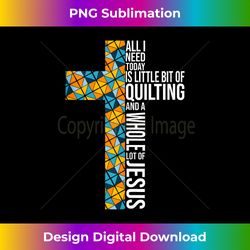 All I Need Is Quilting and Jesus Crochet Lovers Quilters Tank T - Urban Sublimation PNG Design - Lively and Captivating Visuals
