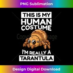 This Is My Human Costume I'm Really A Tarantula - Futuristic PNG Sublimation File - Enhance Your Art with a Dash of Spice
