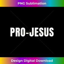 pro jesus funny christian gift tee tank t - classic sublimation png file - enhance your art with a dash of spice