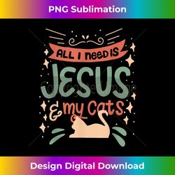 Cat Lovers & Jesus Christian All I Need Is Jes - Futuristic PNG Sublimation File - Challenge Creative Boundaries