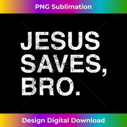 Awesome Christian Jesus Saves Bro Outf - Innovative PNG Sublimation Design - Spark Your Artistic Genius