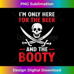 Pirate - I'm Only Here For The Beer And the Booty Tank Top - Bohemian Sublimation Digital Download - Channel Your Creative Rebel