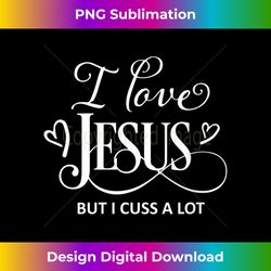 womens i love jesus but i cuss a lot funny christian gift v- - artisanal sublimation png file - elevate your style with intricate details