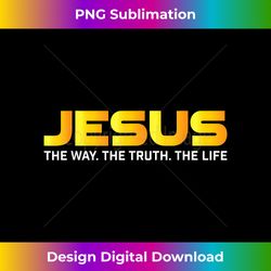 Jesus is the Way The Truth The Life Eternal Life Men & W - Crafted Sublimation Digital Download - Spark Your Artistic Genius