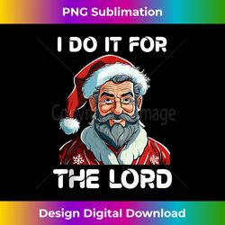 MERCHWEAVER I Do It For The Lord Christian Christmas Tank T - Sleek Sublimation PNG Download - Chic, Bold, and Uncompromising