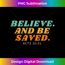 Believe and Be Saved Acts 1631 Tank T - Futuristic PNG Sublimation File - Craft with Boldness and Assurance