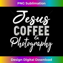 jesus coffee and photography funny photographer ca - deluxe png sublimation download - tailor-made for sublimation craftsmanship