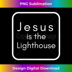 Jesus is the Lighthouse Double-Sid - Sophisticated PNG Sublimation File - Elevate Your Style with Intricate Details