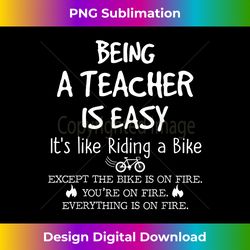 Being A Teacher Is Easy It's Like Riding A Bike Teacher Life - Sleek Sublimation PNG Download - Pioneer New Aesthetic Frontiers