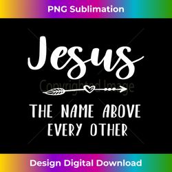 Jesus Name Above Others Christian Religious Bible G - Sublimation-Optimized PNG File - Reimagine Your Sublimation Pieces