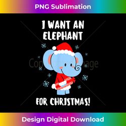 I Want An Elephant For Christmas Boy Girl Animal Lover Gift - Timeless PNG Sublimation Download - Animate Your Creative Concepts