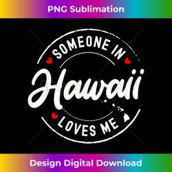 Someone in Hawaii Loves Me - Minimalist Sublimation Digital File - Crafted for Sublimation Excellence