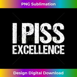 I Piss Excellence Tank Top - Classic Sublimation PNG File - Ideal for Imaginative Endeavors