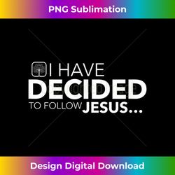 I Have Decided to Follow Jes - Vibrant Sublimation Digital Download - Pioneer New Aesthetic Frontiers