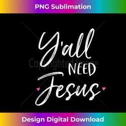 Vintage Southern Christian Y'all YALL NEED JESUS S - Sublimation-Optimized PNG File - Pioneer New Aesthetic Frontiers