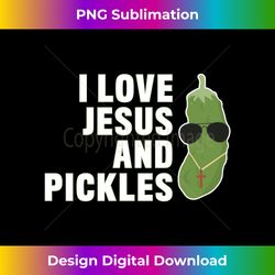 I Love Jesus And Pickles - Christian - Boys Girls Women Gift Long Sl - Futuristic PNG Sublimation File - Striking & Memorable Impressions