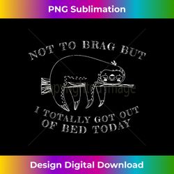Vintage Not To Brag I Got Out Of Bed Today Sloth - Eco-Friendly Sublimation PNG Download - Enhance Your Art with a Dash of Spice