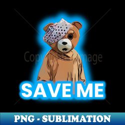 save me bear - decorative sublimation png file