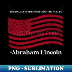 the ballet is stronger than the bullet - abraham lincoln
