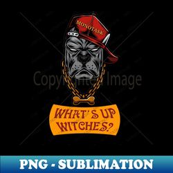 what's up witches by monotask 1 - high-quality png sublimation download