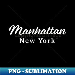 manhattan new york nyc fancy script gift - special edition sublimation png file