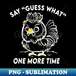 guess what chicken butt (white) - professional sublimation digital download