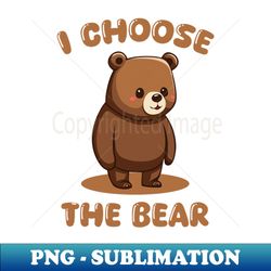i choose the bear - decorative sublimation png file