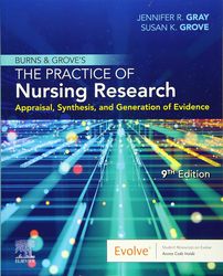 Complete Burns and Grove's The Practice of Nursing Research Appraisal, Synthesis, and Generation of Evidence 9th