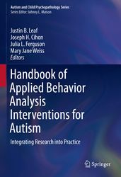 Handbook of Applied Behavior Analysis Interventions for Autism Integrating Research into Practice (Justin B. Leaf, Josep