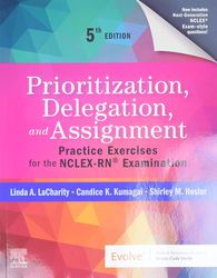 Prioritization, Delegation, and Assignment Practice Exercises for the NCLEX-RN- Examination (Linda A. LaCharity, Candice