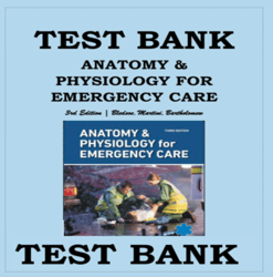 TEST BANK FOR ANATOMY & PHYSIOLOGY FOR EMERGENCY CARE 3rd Edition, Bledsoe, Martini, Bartholomew