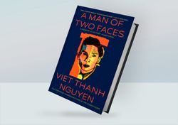 A Man of Two Faces By Viet Thanh Nguyen