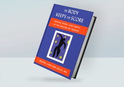 The Body Keeps the Score: Brain, Mind, and Body in the Healing of Trauma By Bessel van der Kolk