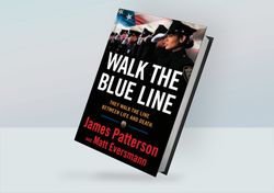 Walk the Blue Line: No right, no left just cops telling their true stories to James Patterson By James Patterson, Matt E