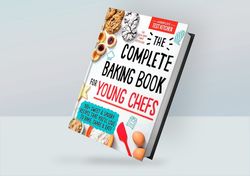 The Complete Baking Book for Young Chefs: plus 100 Sweet and Savory Recipes that You'll Love to Bake, Share and Eat!