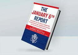 The January 6th Report Select Committee to Investigate the January 6th Attack on the US Capitol By Darren Beattie