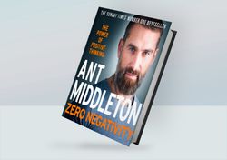 Zero Negativity: The Power of Positive Thinking By Ant Middleton