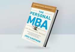 The Personal MBA: Master the Art of Business (10 th Anniversary Edition) By Josh Kaufman