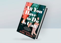 All You Have to Do Is Call: A Novel By Kerri Maher