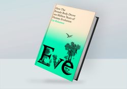 Eve: How the Female Body Drove 200 Million Years of Human Evolution By Bohannon Cat